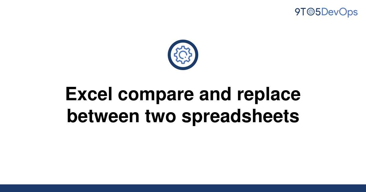 solved-excel-compare-and-replace-between-two-9to5answer