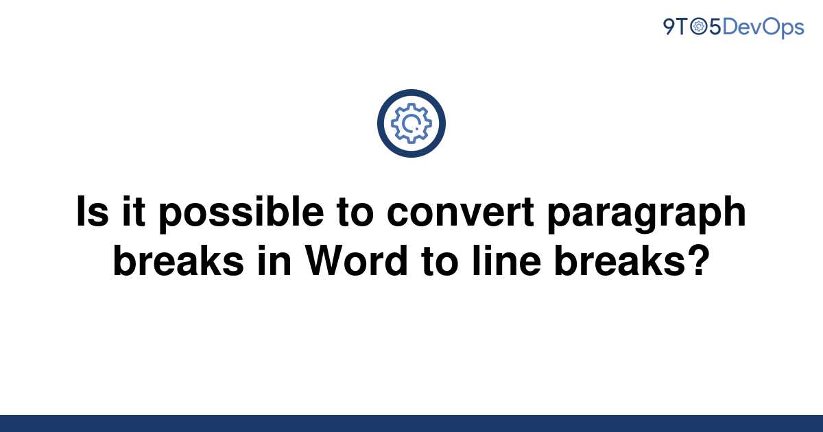 solved-is-it-possible-to-convert-paragraph-breaks-in-9to5answer