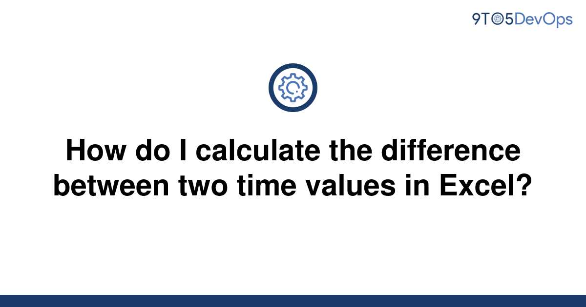 solved-how-do-i-calculate-the-difference-between-two-9to5answer