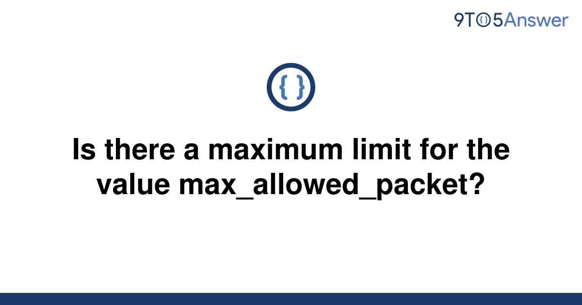 solved-is-there-a-maximum-limit-for-the-value-9to5answer