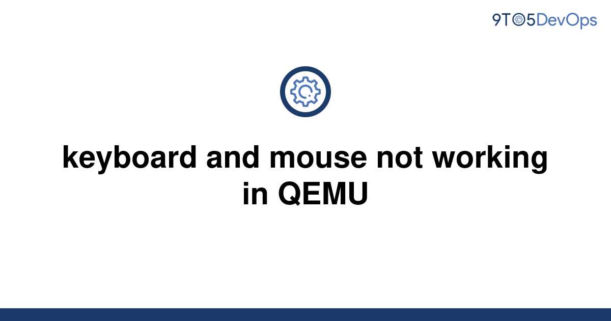 solved-keyboard-and-mouse-not-working-in-qemu-9to5answer