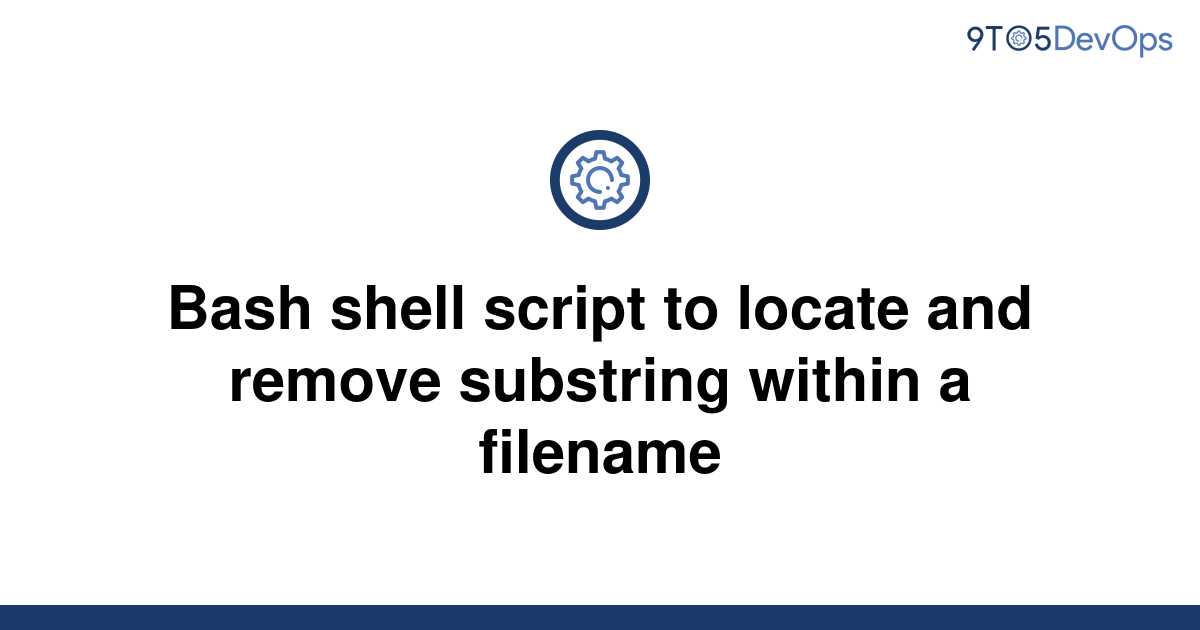 solved-bash-shell-script-to-locate-and-remove-substring-9to5answer