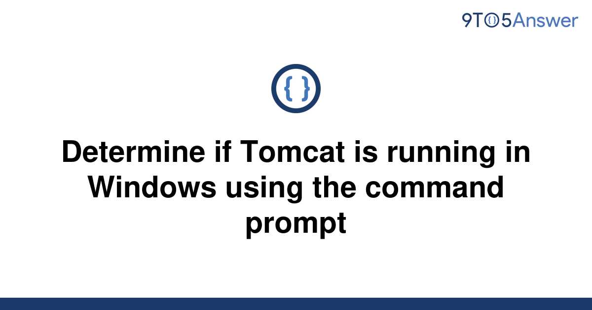 solved-determine-if-tomcat-is-running-in-windows-using-9to5answer