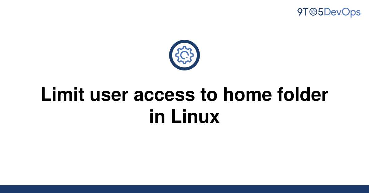 solved-limit-user-access-to-home-folder-in-linux-9to5answer