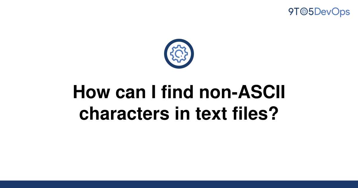 solved-how-can-i-find-non-ascii-characters-in-text-9to5answer