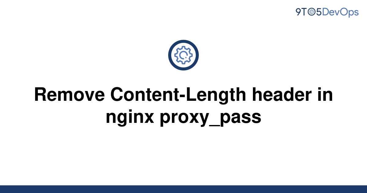 solved-remove-content-length-header-in-nginx-proxy-pass-9to5answer