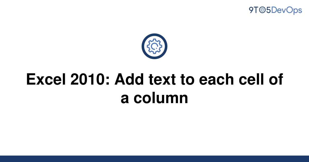 solved-excel-2010-add-text-to-each-cell-of-a-column-9to5answer