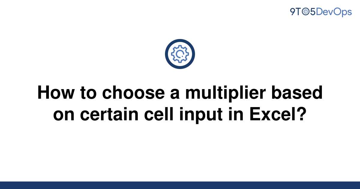 solved-how-to-choose-a-multiplier-based-on-certain-cell-9to5answer