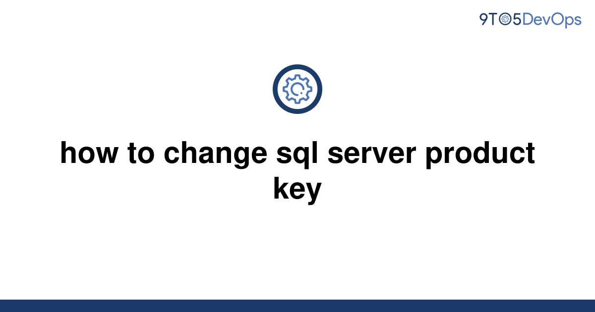 solved-how-to-change-sql-server-product-key-9to5answer