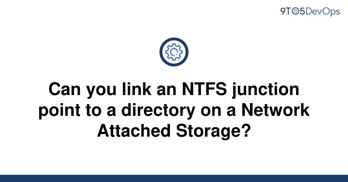 solved-can-you-link-an-ntfs-junction-point-to-a-9to5answer