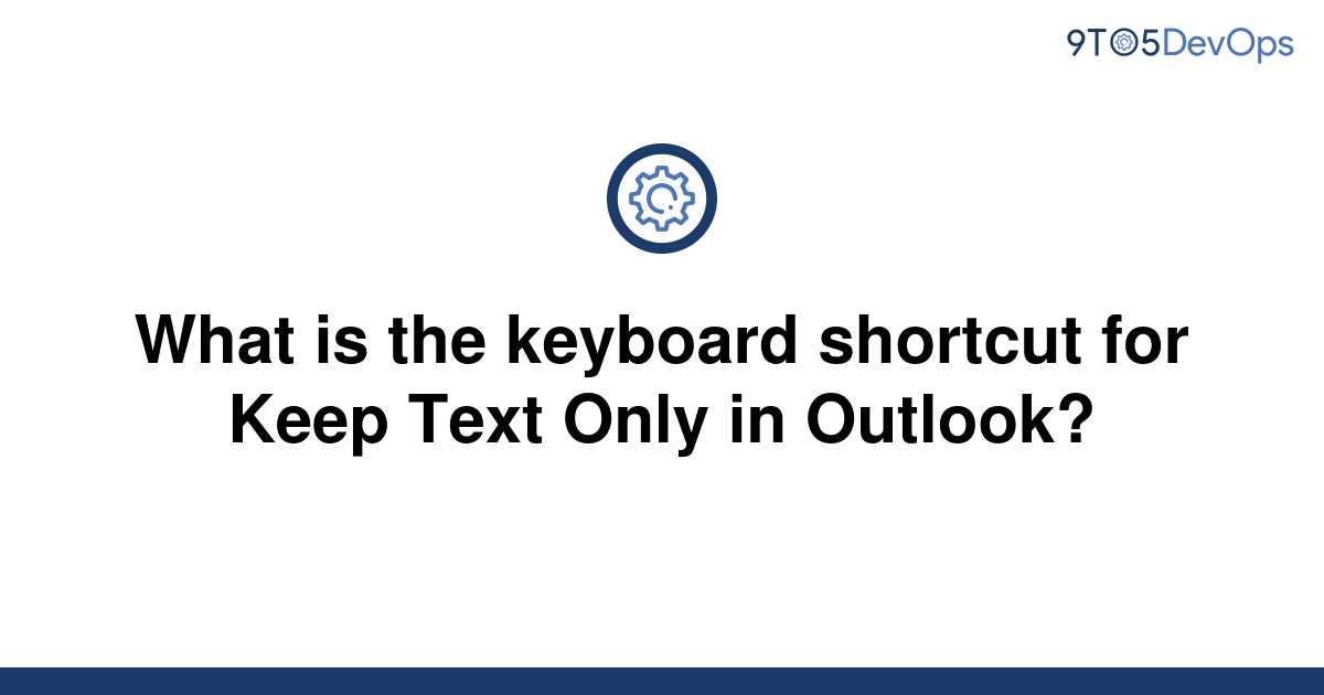 [Solved] What is the keyboard shortcut for Keep Text Only 9to5Answer