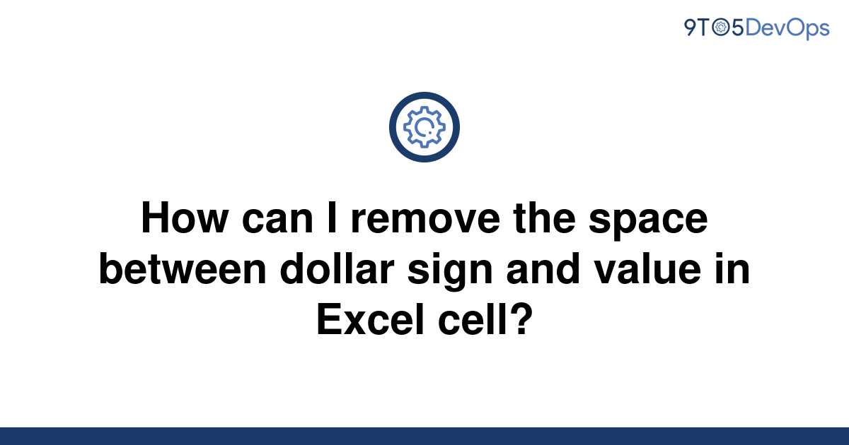 solved-how-can-i-remove-the-space-between-dollar-sign-9to5answer