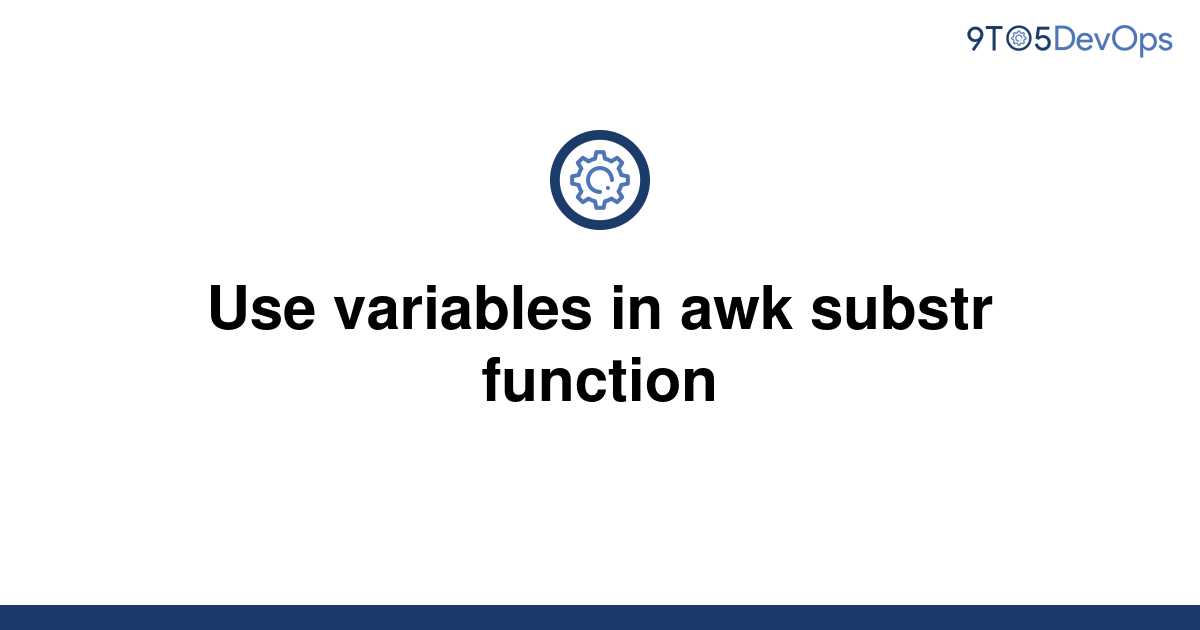 solved-use-variables-in-awk-substr-function-9to5answer