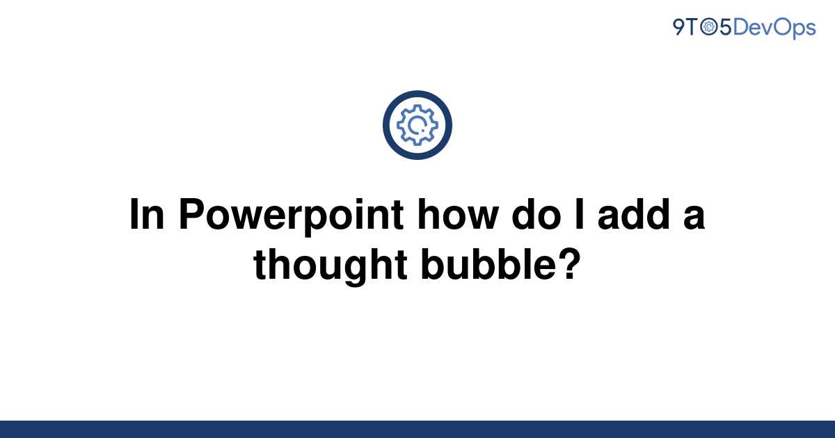 solved-in-powerpoint-how-do-i-add-a-thought-bubble-9to5answer