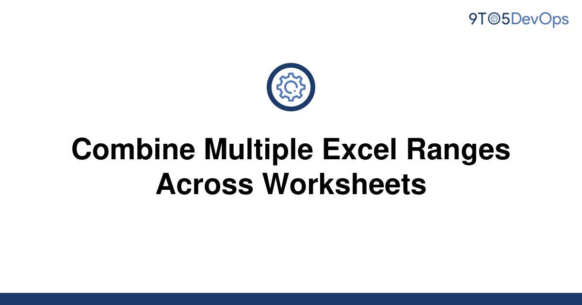 solved-combine-multiple-excel-ranges-across-worksheets-9to5answer