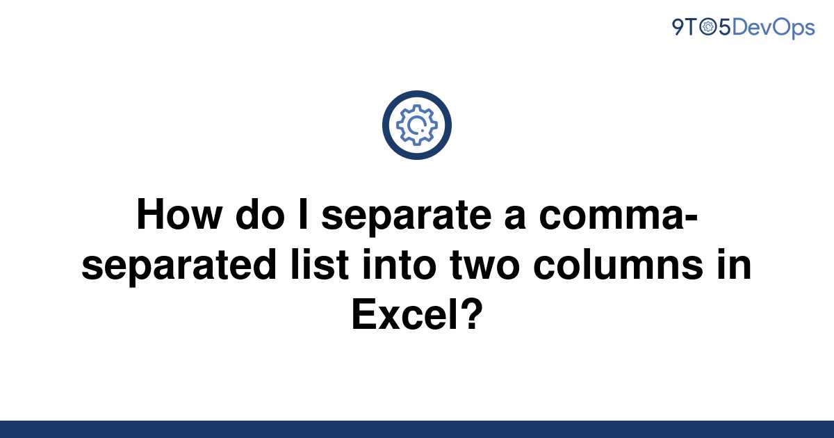 solved-how-do-i-separate-a-comma-separated-list-into-9to5answer