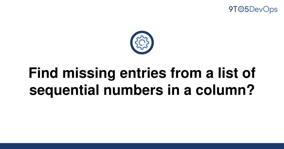 solved-find-missing-entries-from-a-list-of-sequential-9to5answer