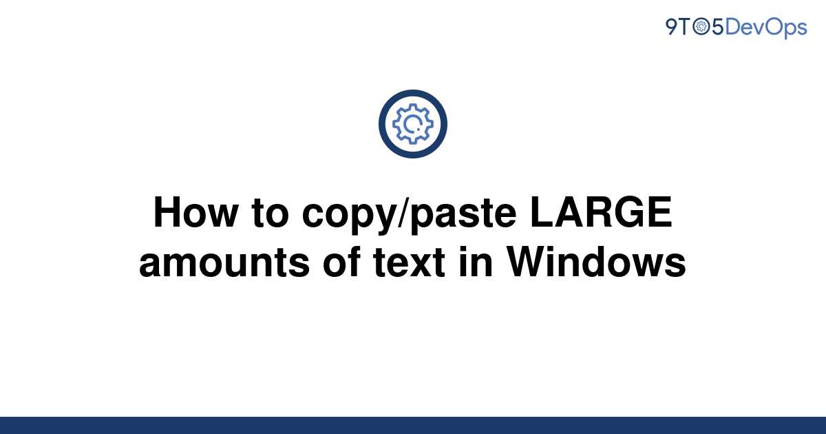 solved-how-to-copy-paste-large-amounts-of-text-in-9to5answer