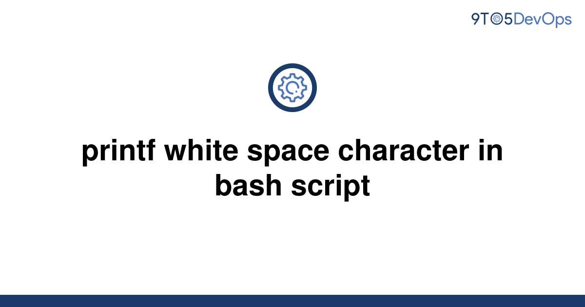 solved-printf-white-space-character-in-bash-script-9to5answer