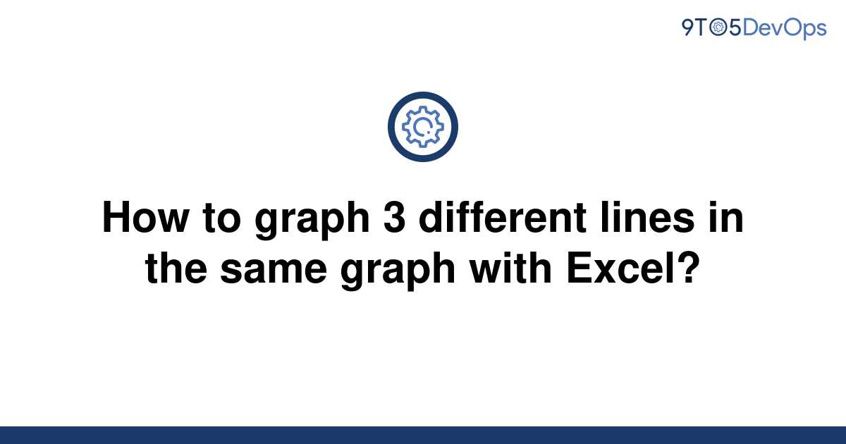 solved-how-to-graph-3-different-lines-in-the-same-graph-9to5answer