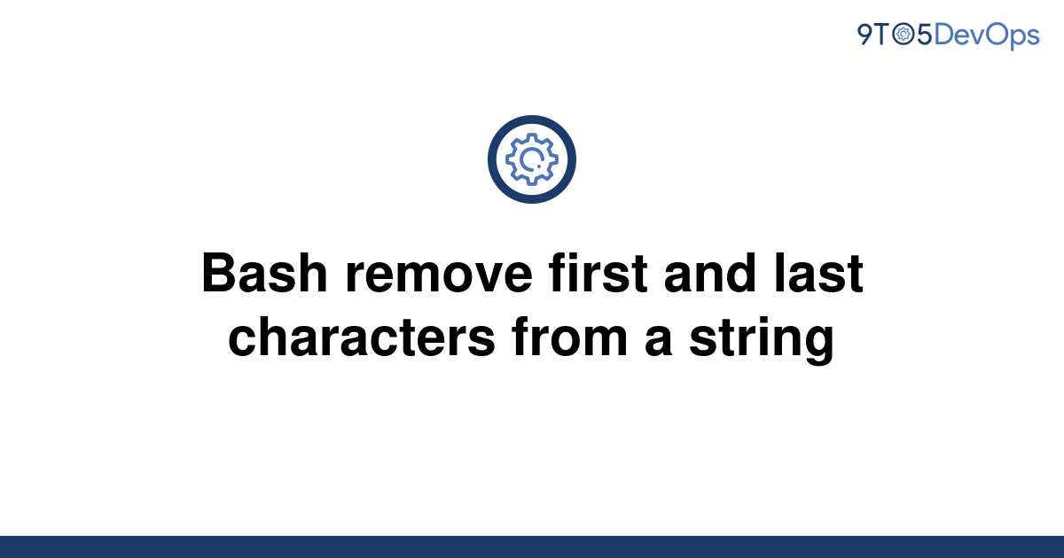  Solved Bash Remove First And Last Characters From A 9to5Answer