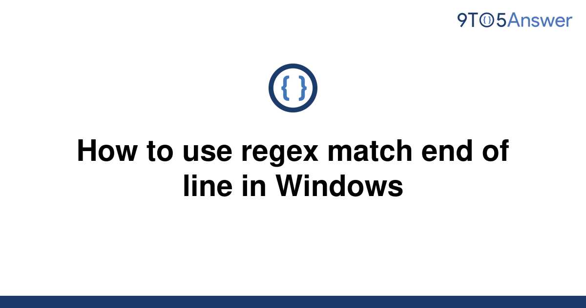 solved-how-to-use-regex-match-end-of-line-in-windows-9to5answer