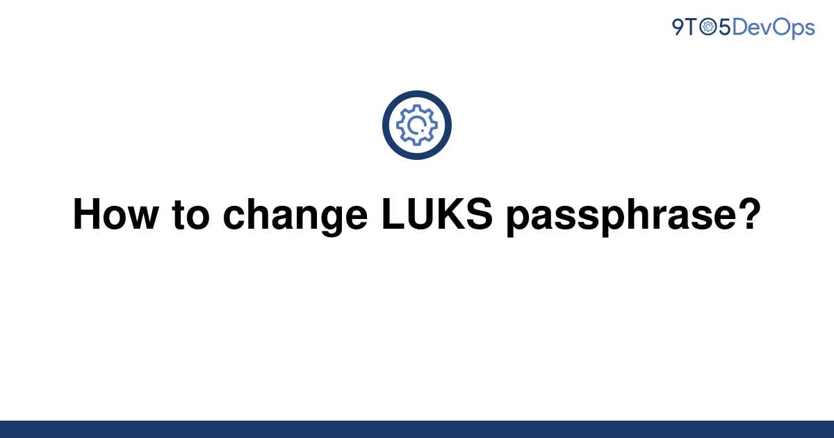 solved-how-to-change-luks-passphrase-9to5answer