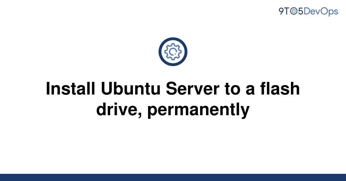 solved-install-ubuntu-server-to-a-flash-drive-9to5answer