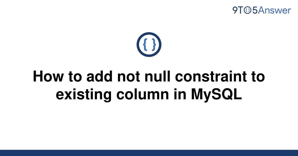 solved-how-to-add-not-null-constraint-to-existing-9to5answer