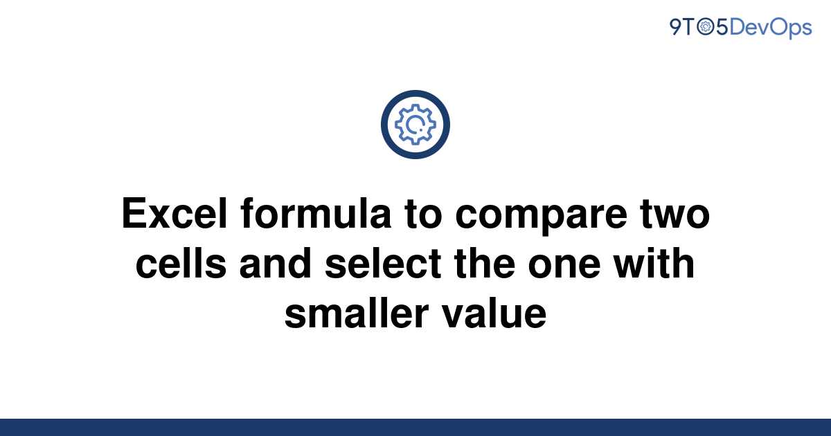 solved-excel-formula-to-compare-two-cells-and-select-9to5answer