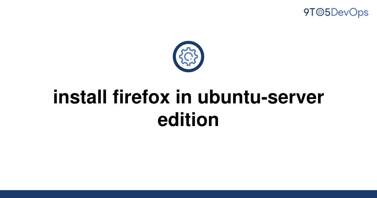 How To Install Firefox In Ubuntu 18 04 Using Terminal