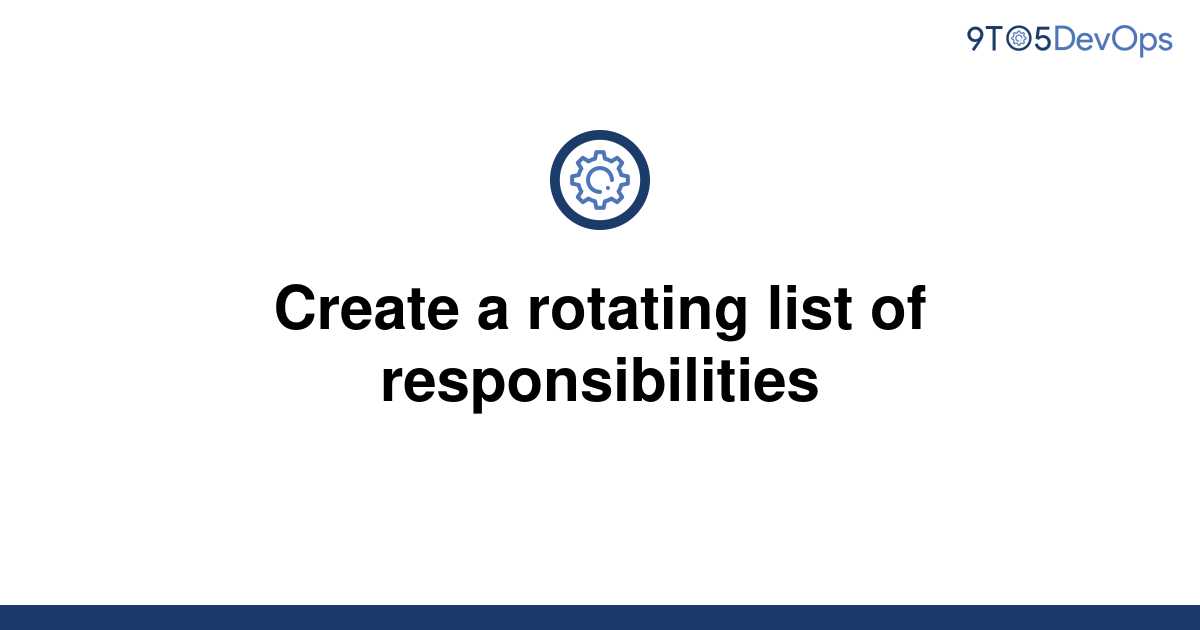 solved-create-a-rotating-list-of-responsibilities-9to5answer