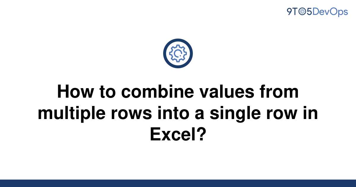 solved-how-to-combine-values-from-multiple-rows-into-a-9to5answer