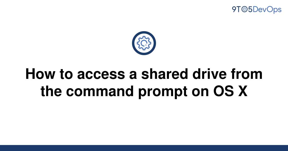 solved-how-to-access-a-shared-drive-from-the-command-9to5answer