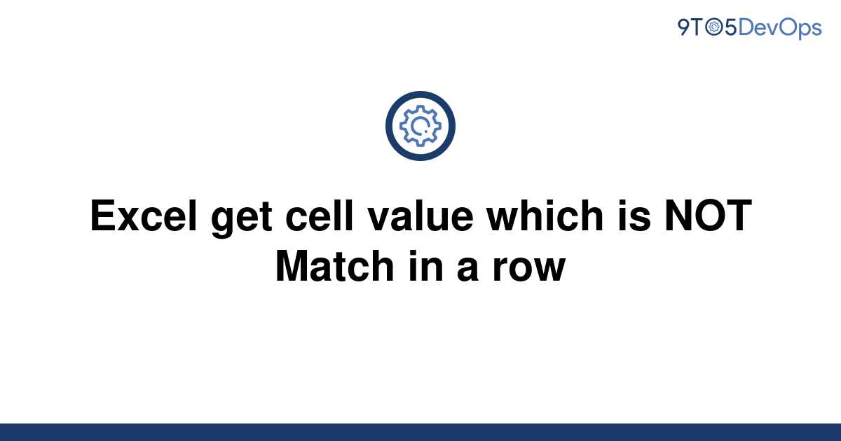 solved-excel-get-cell-value-which-is-not-match-in-a-row-9to5answer