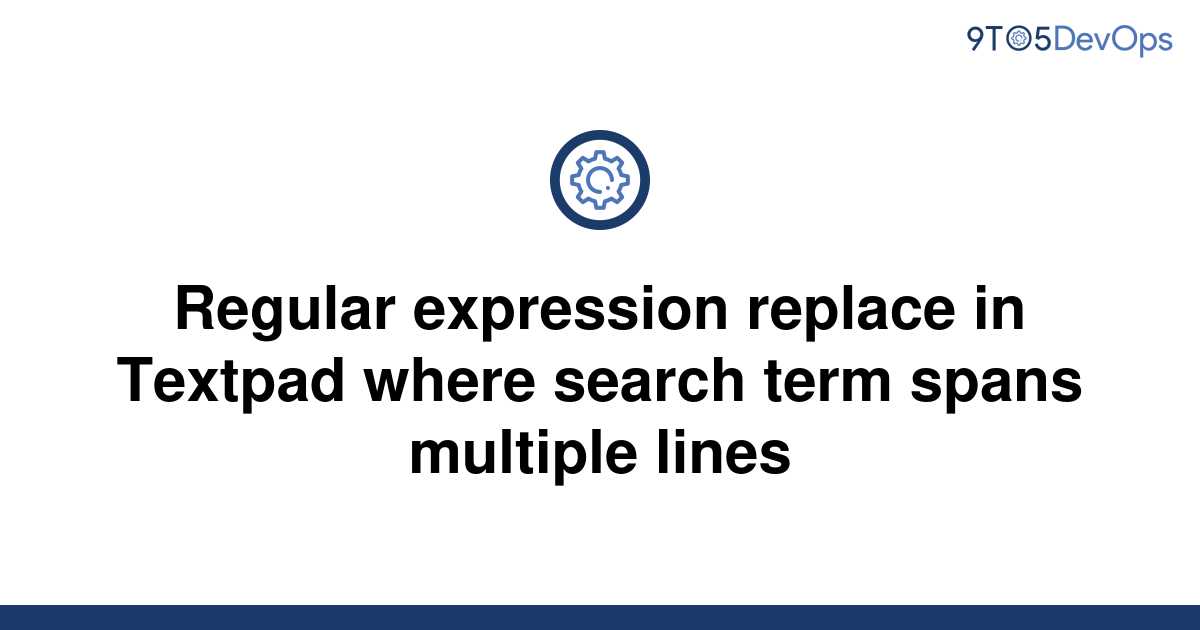 solved-regular-expression-replace-in-textpad-where-9to5answer