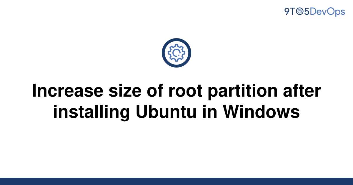 solved-increase-size-of-root-partition-after-installing-9to5answer