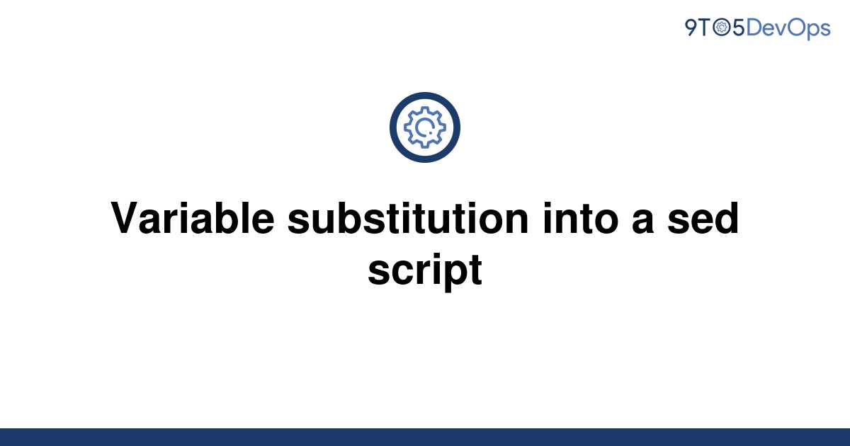 solved-variable-substitution-into-a-sed-script-9to5answer