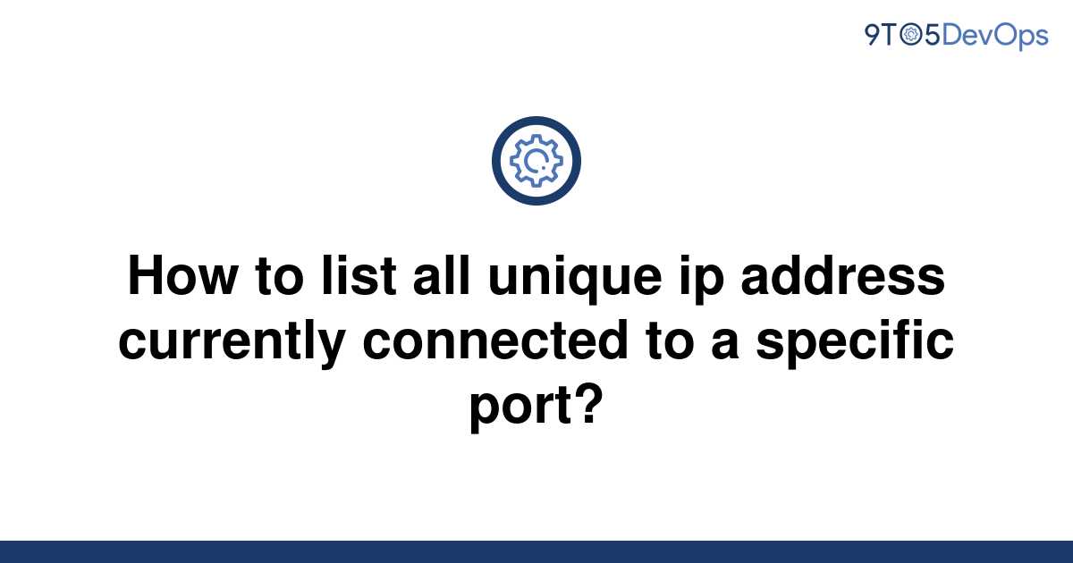 [Solved] How to list all unique ip address currently 9to5Answer