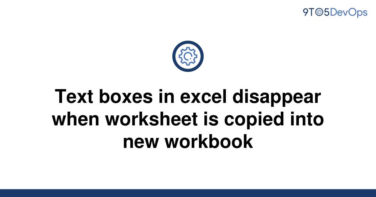 solved-text-boxes-in-excel-disappear-when-worksheet-is-9to5answer