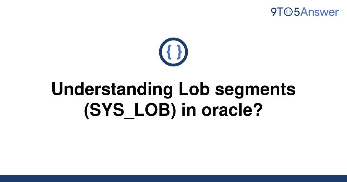 solved-understanding-lob-segments-sys-lob-in-oracle-9to5answer