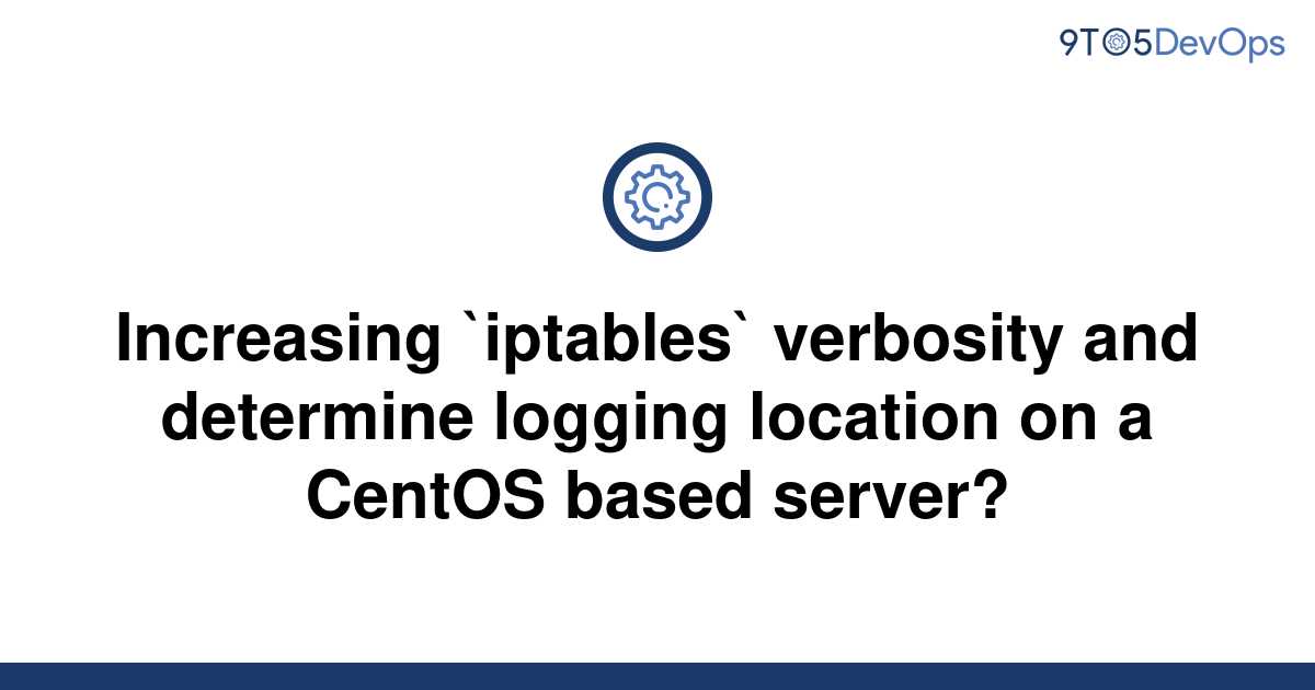 solved-increasing-iptables-verbosity-and-determine-9to5answer