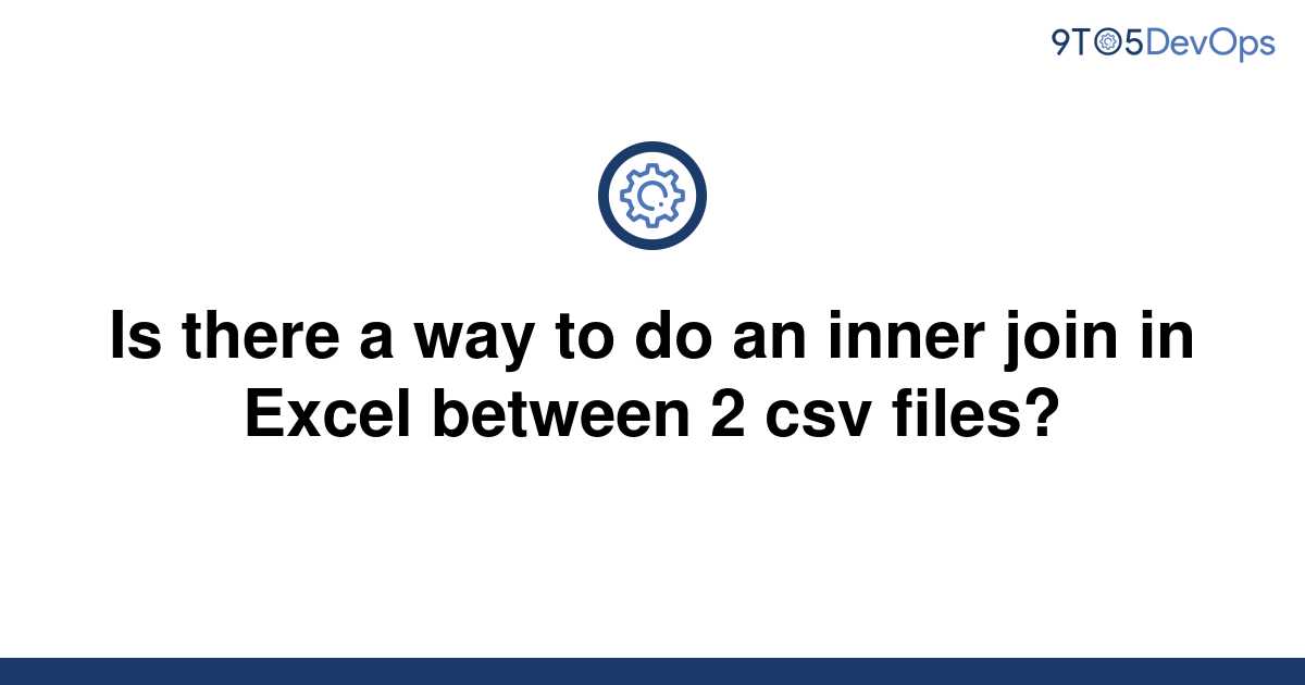 Solved Is There A Way To Do An Inner Join In Excel 9to5answer 6455