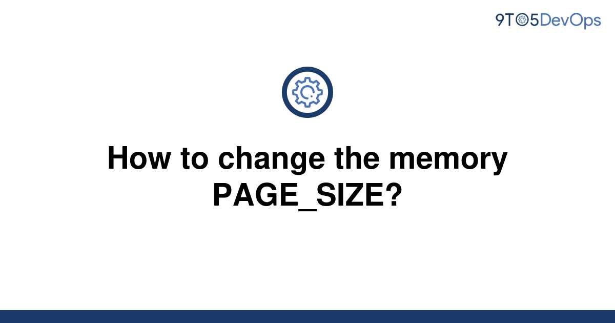 solved-how-to-change-the-memory-page-size-9to5answer