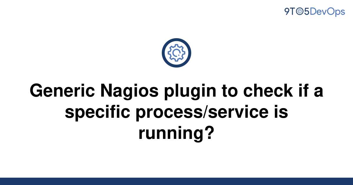 solved-generic-nagios-plugin-to-check-if-a-specific-9to5answer