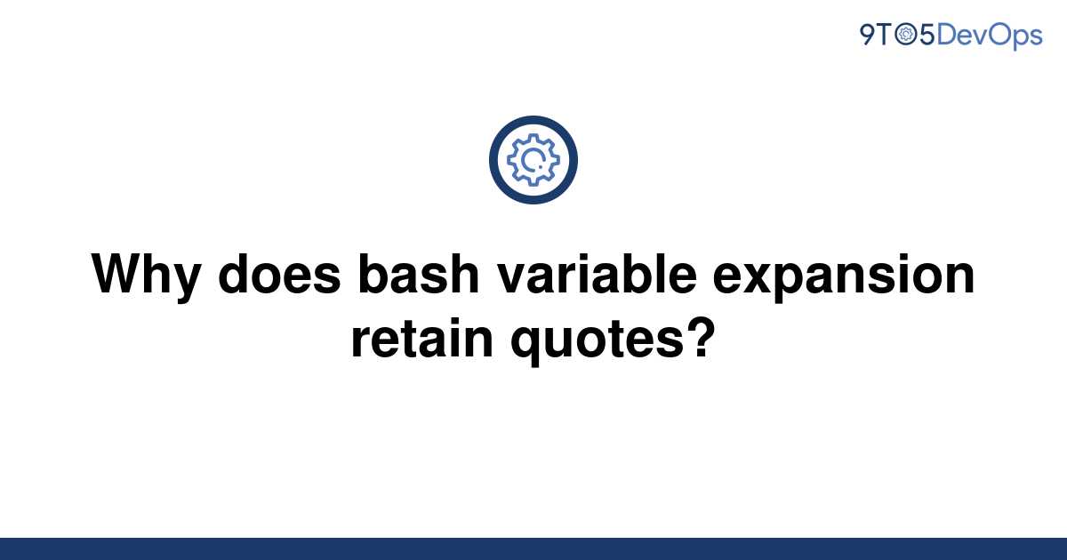 solved-why-does-bash-variable-expansion-retain-quotes-9to5answer