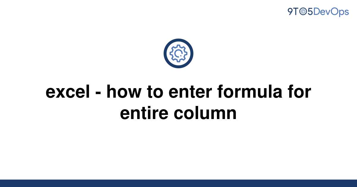 solved-excel-how-to-enter-formula-for-entire-column-9to5answer