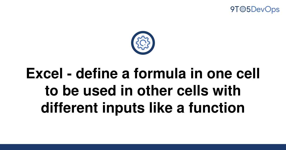 solved-excel-define-a-formula-in-one-cell-to-be-used-9to5answer