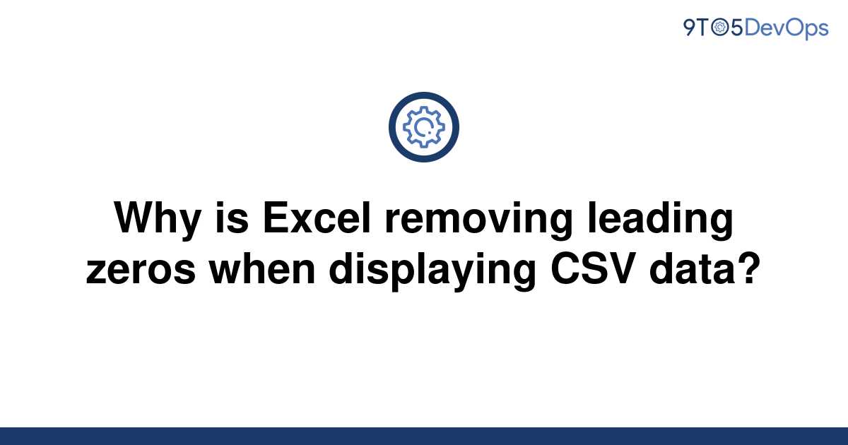 solved-why-is-excel-removing-leading-zeros-when-9to5answer