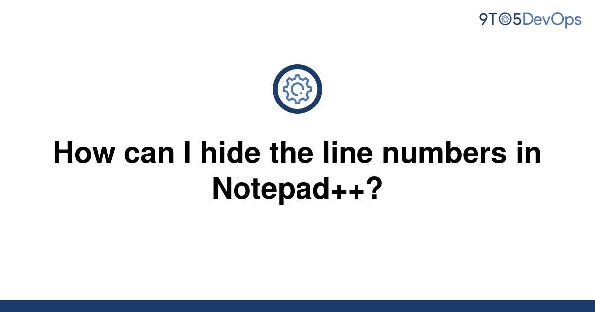 solved-how-can-i-hide-the-line-numbers-in-notepad-9to5answer